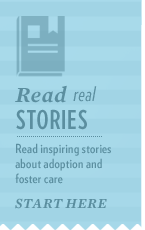 Find inspiration through these real stories of success from families and youth whose lives have been changed for the better because of foster care and adoption.