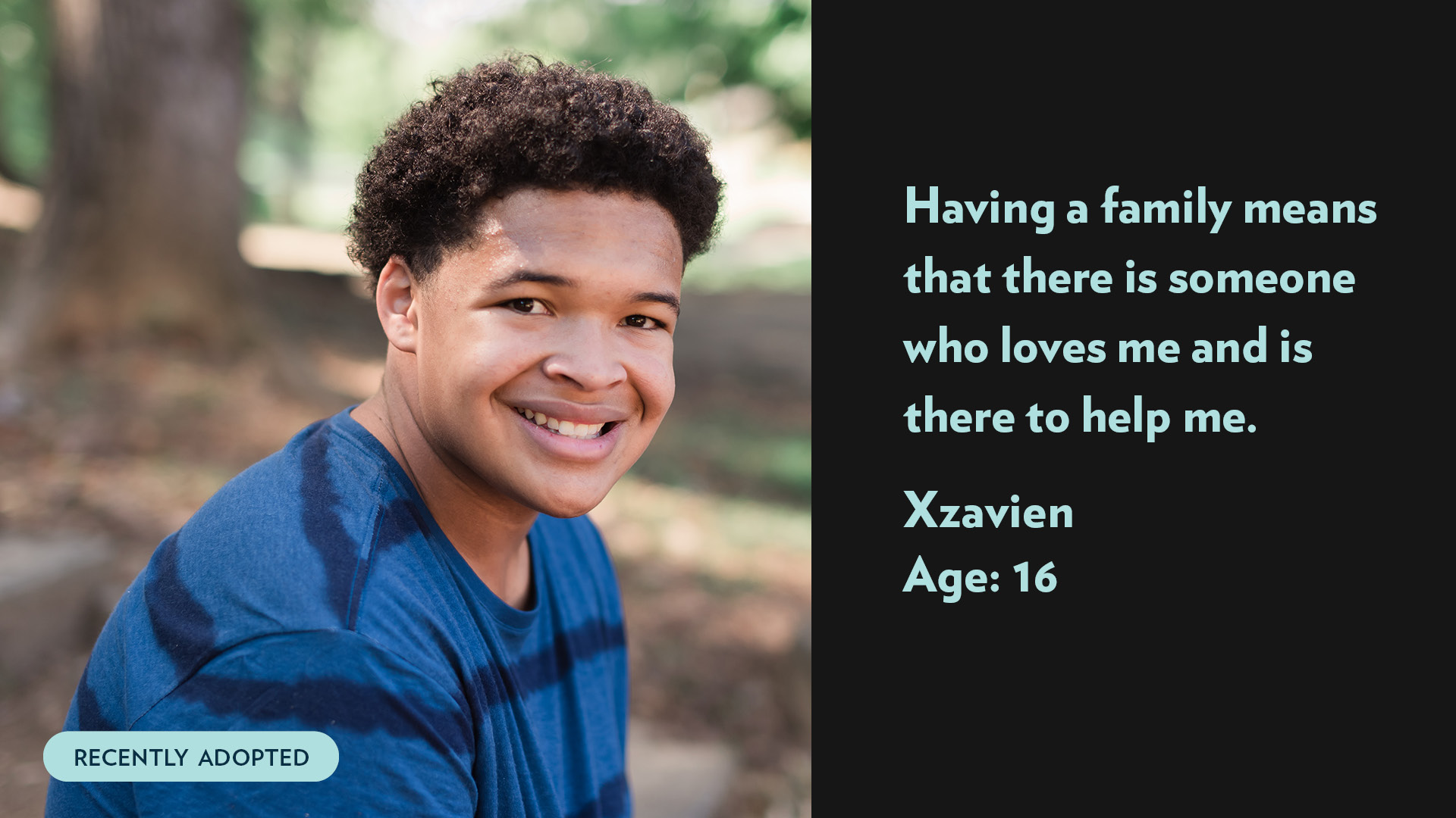 Xzavien, age 16. Having a family means that there is someone who loves me and is there to help me. Recently adopted.