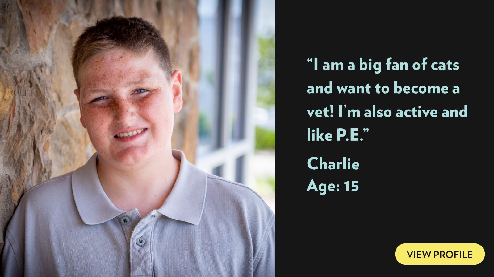 I am a big fan of cats and want to become a vet! I’m also active and like P.E. Charlie, age 15. View profile.